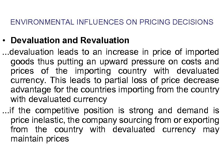 ENVIRONMENTAL INFLUENCES ON PRICING DECISIONS • Devaluation and Revaluation. . . devaluation leads to