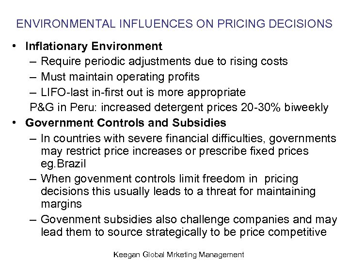 ENVIRONMENTAL INFLUENCES ON PRICING DECISIONS • Inflationary Environment – Require periodic adjustments due to