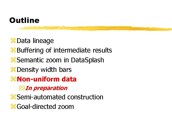 Outline z Data lineage z Buffering of intermediate results z Semantic zoom in Data.