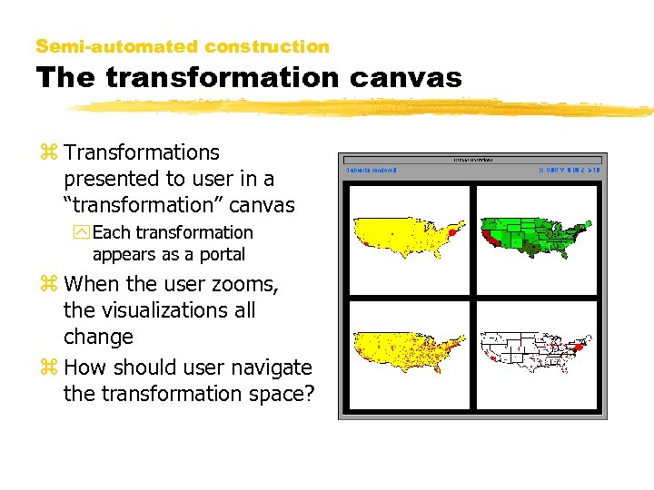 Semi-automated construction The transformation canvas z Transformations presented to user in a “transformation” canvas