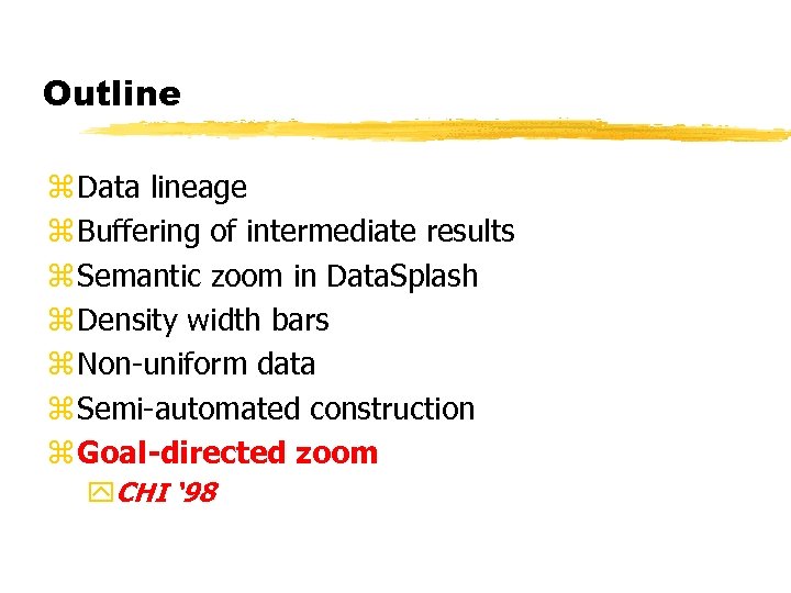 Outline z Data lineage z Buffering of intermediate results z Semantic zoom in Data.