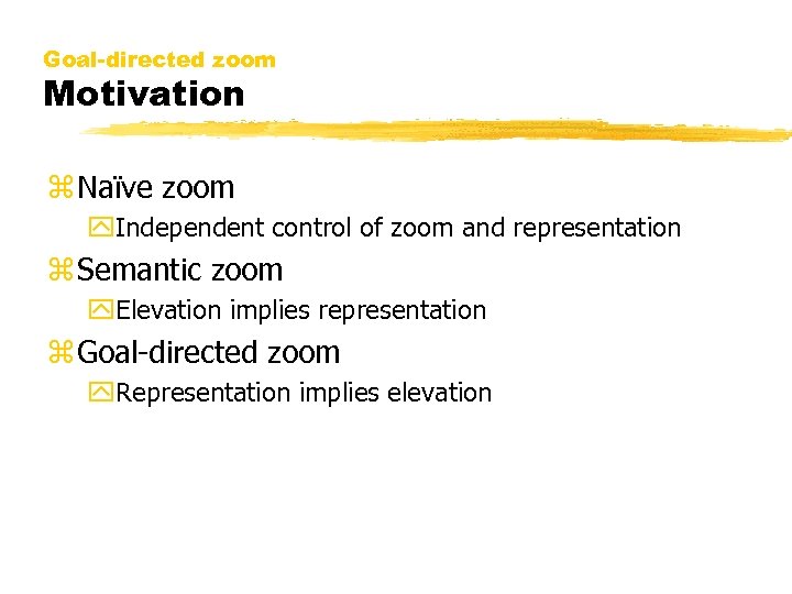 Goal-directed zoom Motivation z Naïve zoom y. Independent control of zoom and representation z