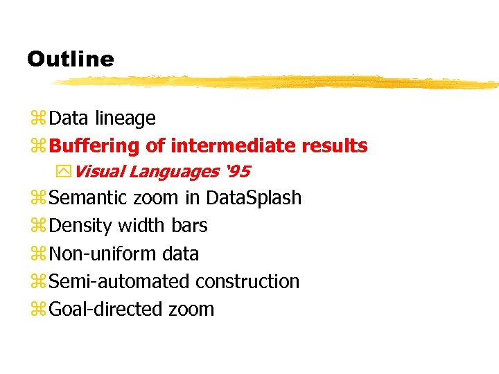 Outline z Data lineage z Buffering of intermediate results y. Visual Languages ‘ 95