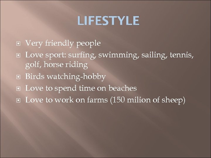 LIFESTYLE Very friendly people Love sport: surfing, swimming, sailing, tennis, golf, horse riding Birds