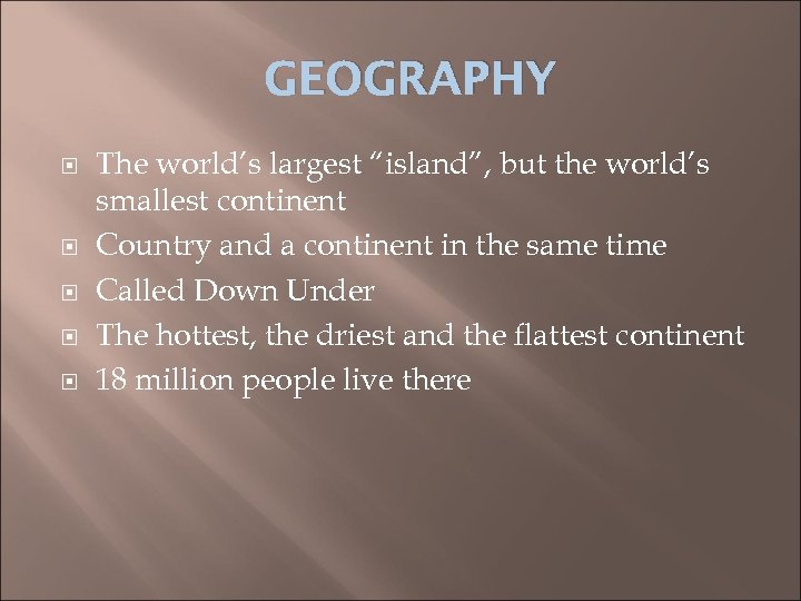 GEOGRAPHY The world’s largest “island”, but the world’s smallest continent Country and a continent