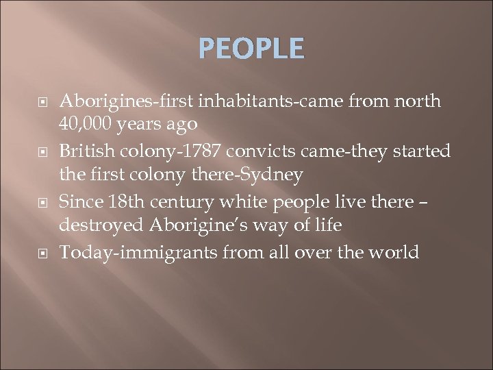 PEOPLE Aborigines-first inhabitants-came from north 40, 000 years ago British colony-1787 convicts came-they started