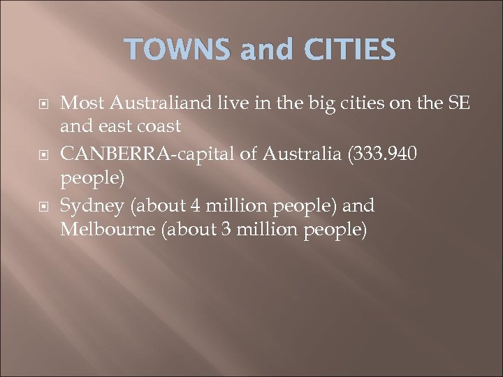 TOWNS and CITIES Most Australiand live in the big cities on the SE and