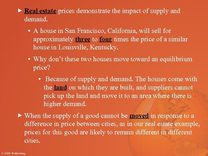 Real estate prices demonstrate the impact of supply and demand. • A house in