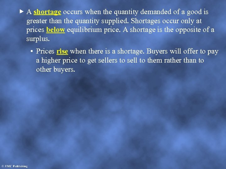 A shortage occurs when the quantity demanded of a good is greater than the