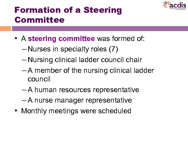 Formation of a Steering Committee • A steering committee was formed of: – Nurses