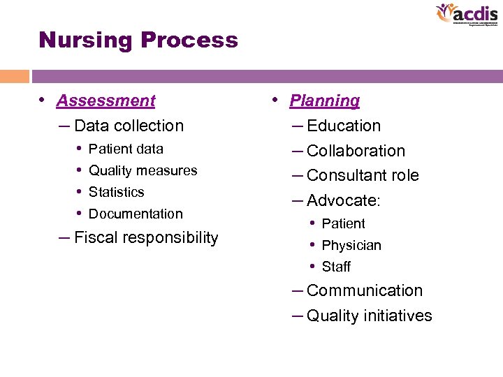 Nursing Process • Assessment – Data collection • Patient data • Quality measures •