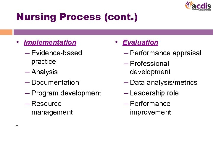 Nursing Process (cont. ) • Implementation – Evidence-based practice – Analysis – Documentation –