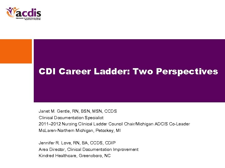 CDI Career Ladder: Two Perspectives Janet M. Gentle, RN, BSN, MSN, CCDS Clinical Documentation