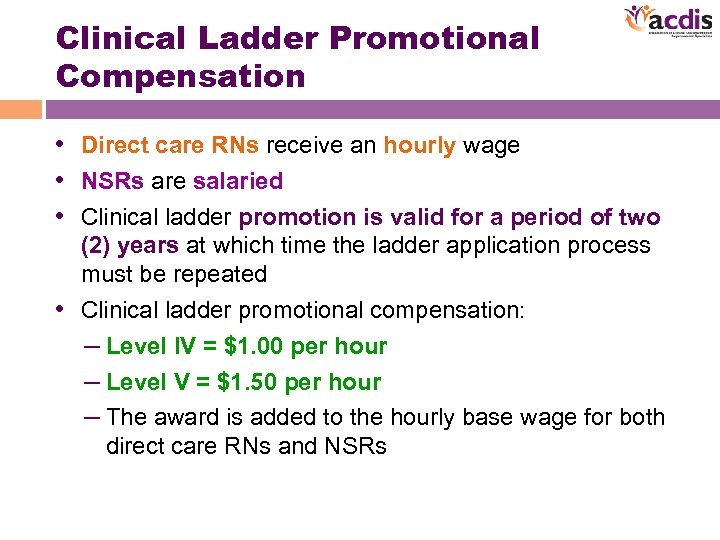 Clinical Ladder Promotional Compensation • Direct care RNs receive an hourly wage • NSRs
