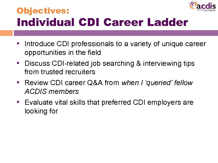 Objectives: Individual CDI Career Ladder • Introduce CDI professionals to a variety of unique