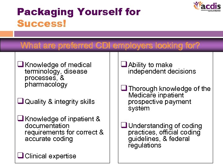 Packaging Yourself for Success! What are preferred CDI employers looking for? q Knowledge of