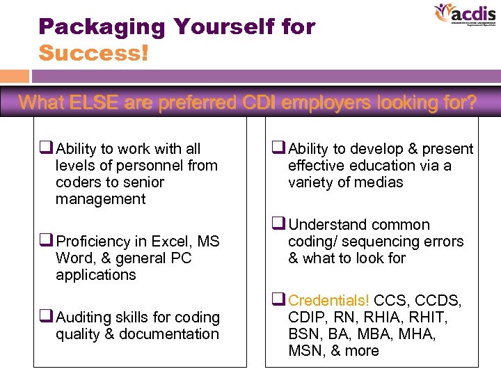 Packaging Yourself for Success! What ELSE are preferred CDI employers looking for? q Ability