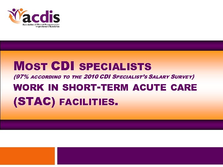 MOST CDI SPECIALISTS (97% ACCORDING TO THE 2010 CDI SPECIALIST’S SALARY SURVEY) WORK IN