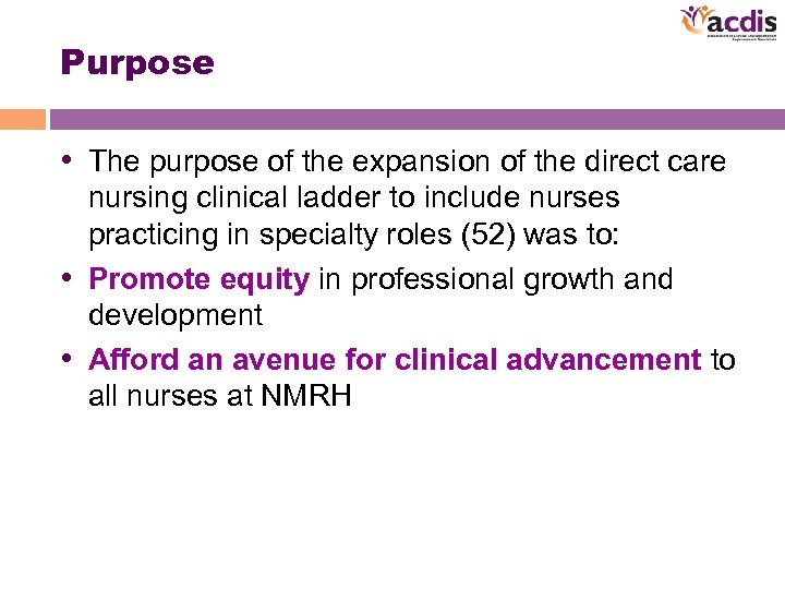 Purpose • The purpose of the expansion of the direct care nursing clinical ladder