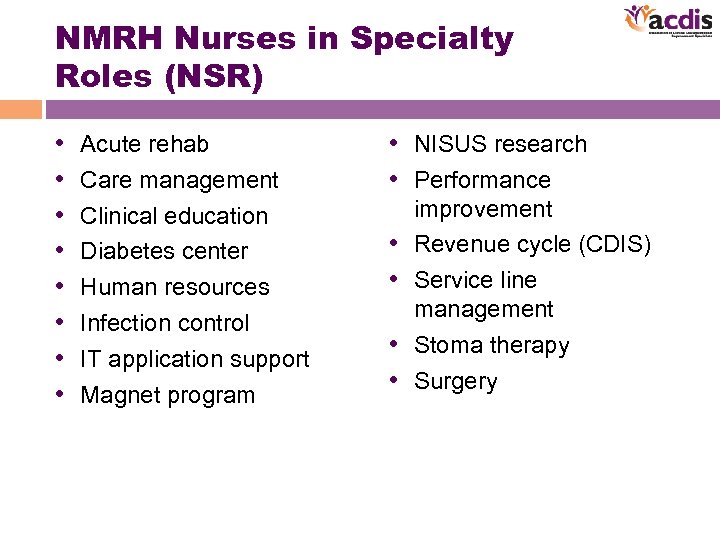 NMRH Nurses in Specialty Roles (NSR) • • Acute rehab Care management Clinical education