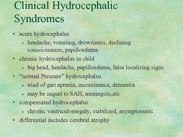 Clinical Hydrocephalic Syndromes § acute hydrocephalus l headache, vomiting, drowsiness, declining consciousness, papilloedema §