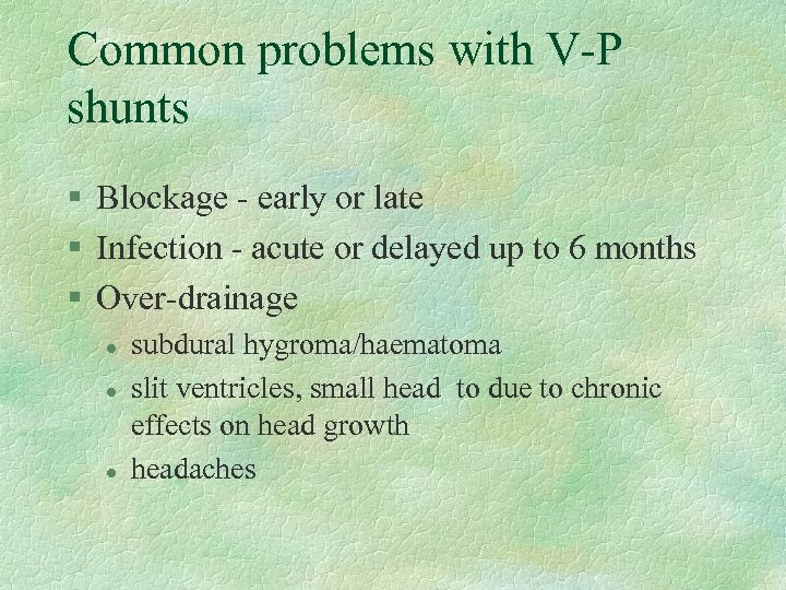 Common problems with V-P shunts § Blockage - early or late § Infection -