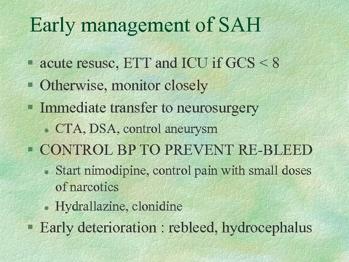 Early management of SAH § acute resusc, ETT and ICU if GCS < 8