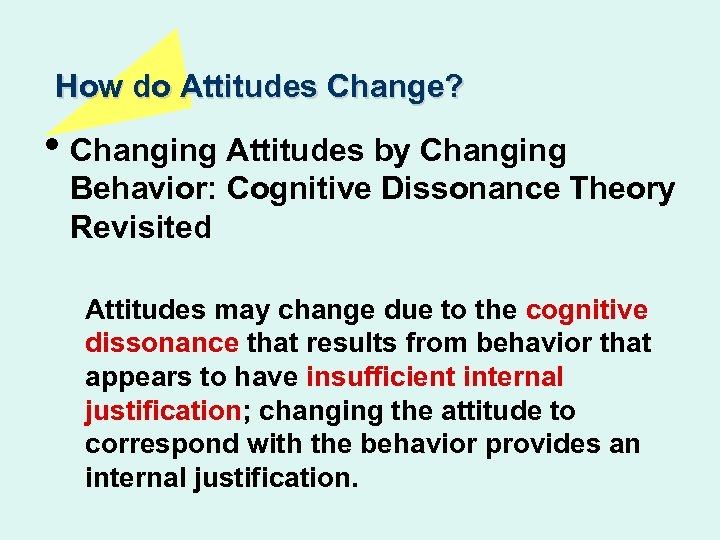 How do Attitudes Change? • Changing Attitudes by Changing Behavior: Cognitive Dissonance Theory Revisited