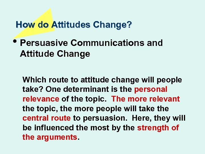 How do Attitudes Change? • Persuasive Communications and Attitude Change Which route to attitude