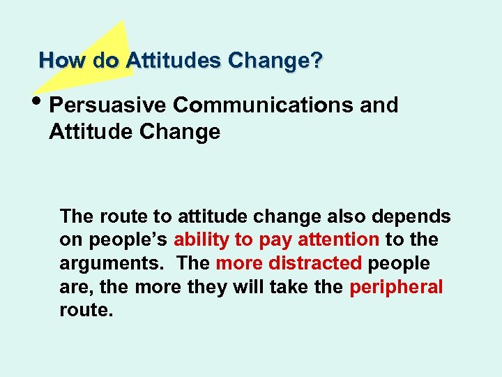 How do Attitudes Change? • Persuasive Communications and Attitude Change The route to attitude