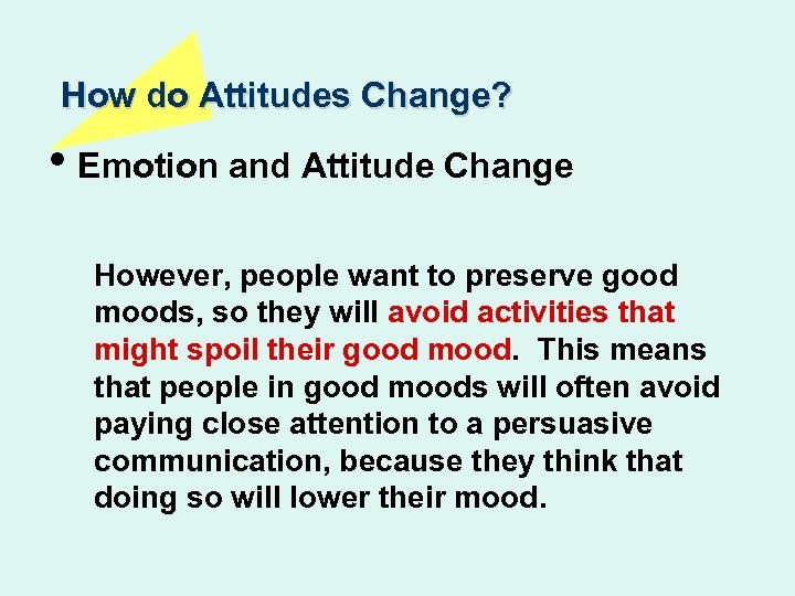 How do Attitudes Change? • Emotion and Attitude Change However, people want to preserve