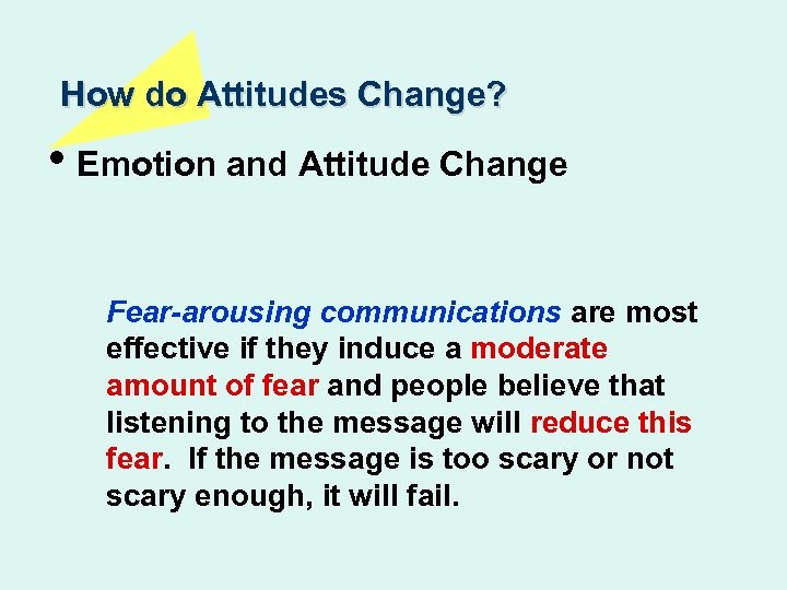 How do Attitudes Change? • Emotion and Attitude Change Fear-arousing communications are most effective