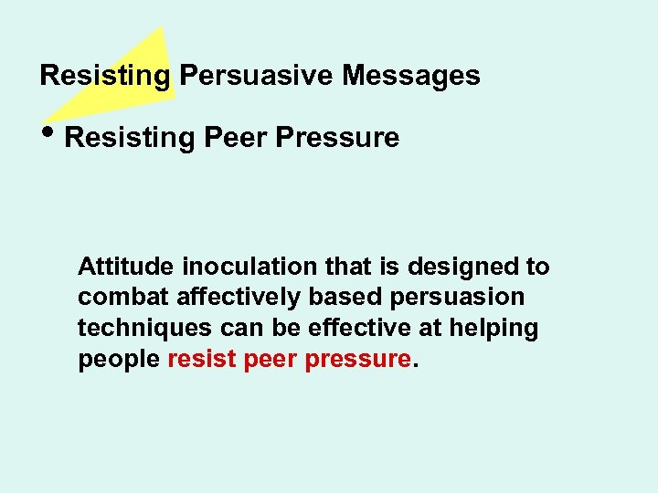 Resisting Persuasive Messages • Resisting Peer Pressure Attitude inoculation that is designed to combat