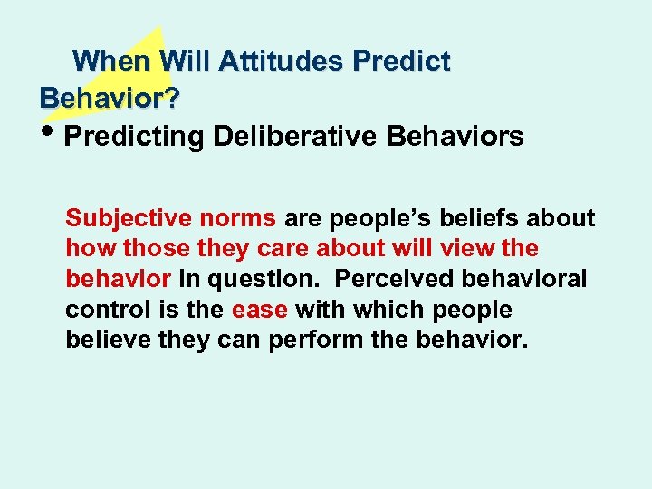 When Will Attitudes Predict Behavior? • Predicting Deliberative Behaviors Subjective norms are people’s beliefs