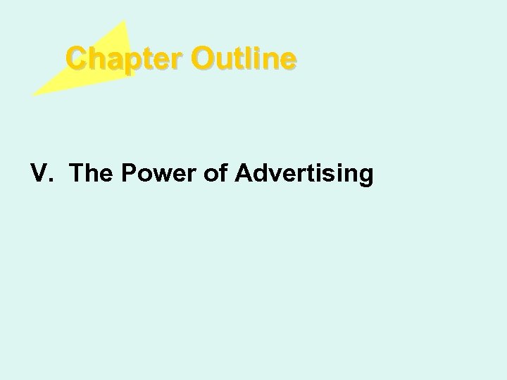 Chapter Outline V. The Power of Advertising 