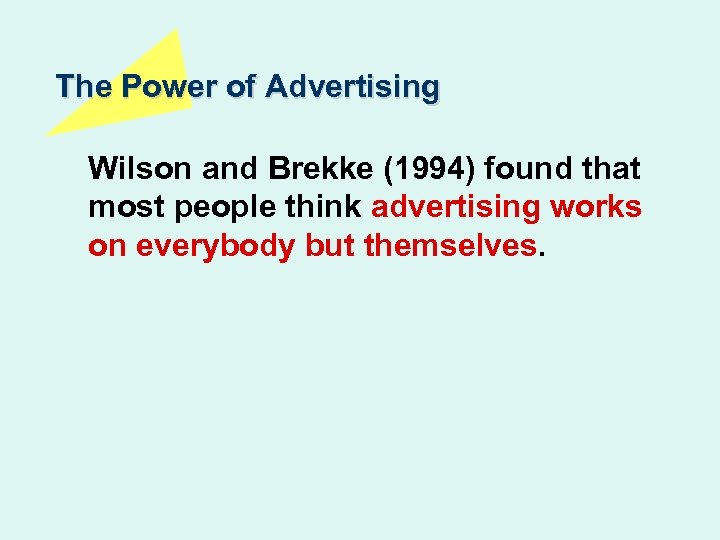 The Power of Advertising Wilson and Brekke (1994) found that most people think advertising