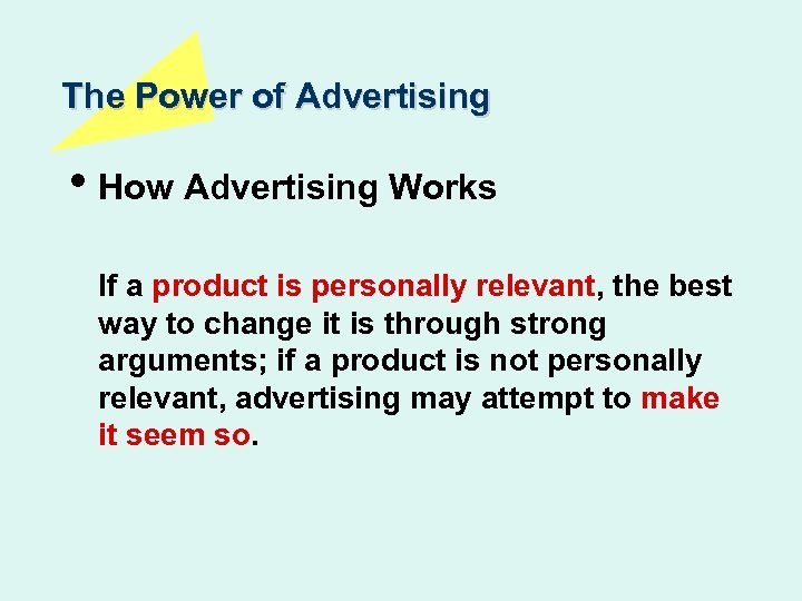 The Power of Advertising • How Advertising Works If a product is personally relevant,