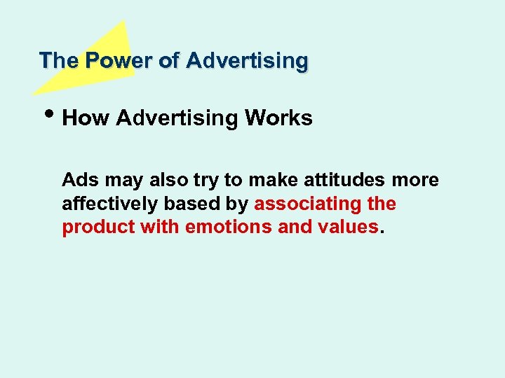 The Power of Advertising • How Advertising Works Ads may also try to make