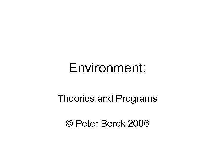 Environment: Theories and Programs © Peter Berck 2006 