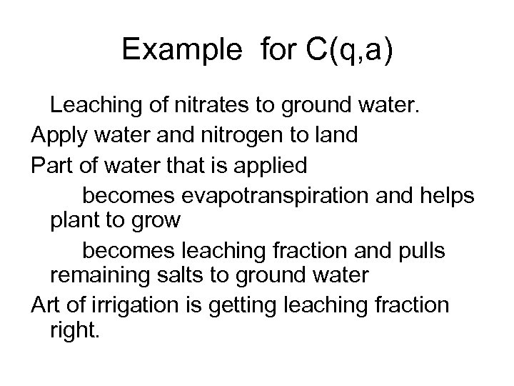 Example for C(q, a) Leaching of nitrates to ground water. Apply water and nitrogen