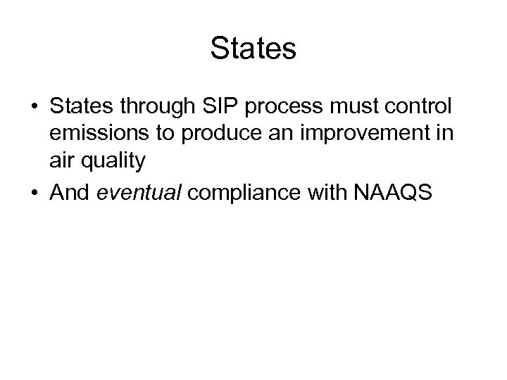 States • States through SIP process must control emissions to produce an improvement in
