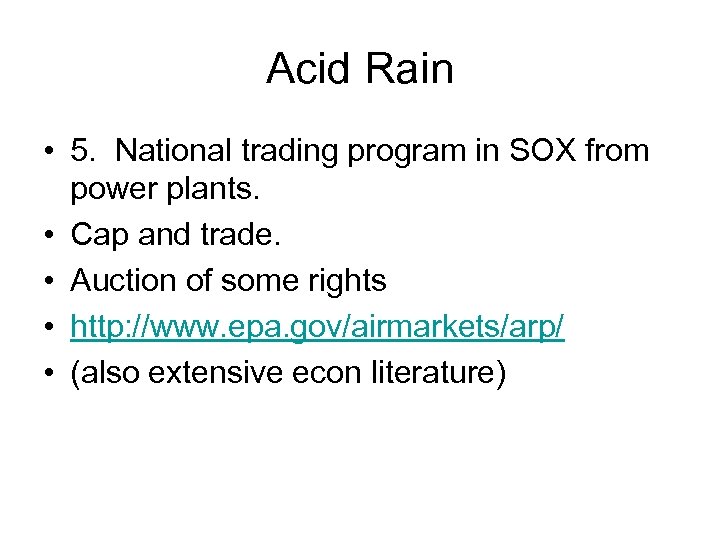 Acid Rain • 5. National trading program in SOX from power plants. • Cap