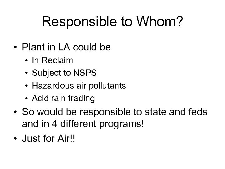 Responsible to Whom? • Plant in LA could be • • In Reclaim Subject