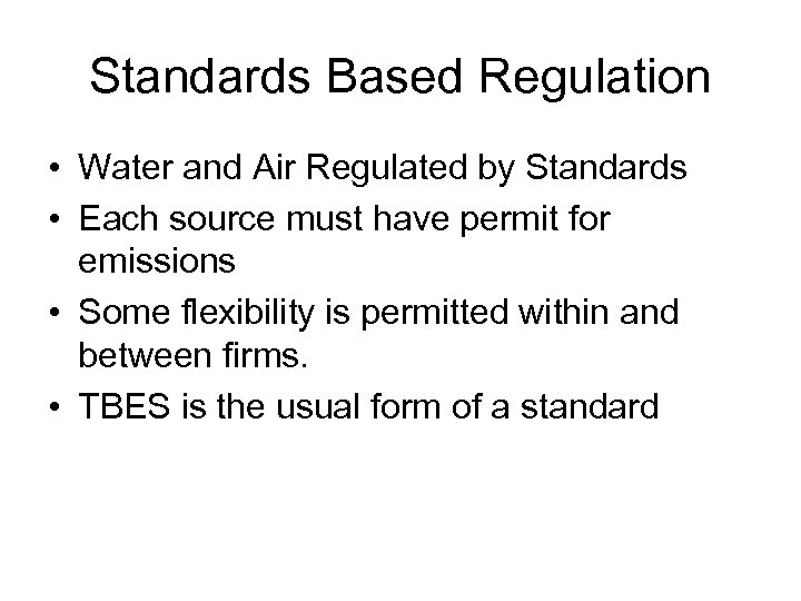 Standards Based Regulation • Water and Air Regulated by Standards • Each source must