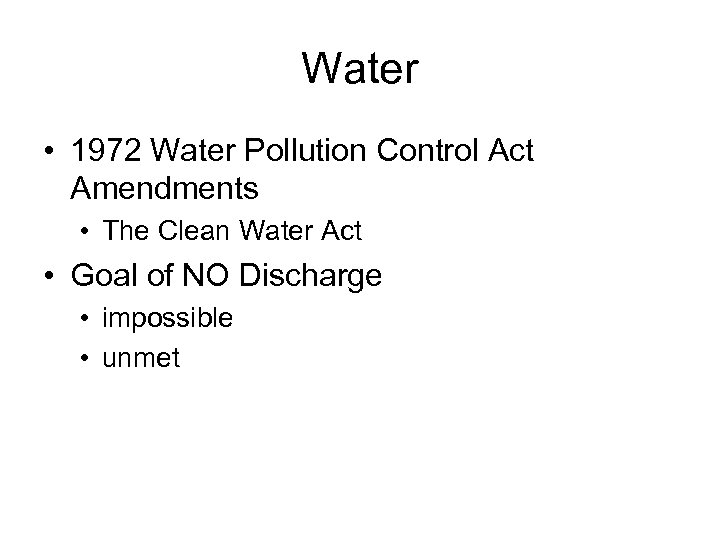 Water • 1972 Water Pollution Control Act Amendments • The Clean Water Act •
