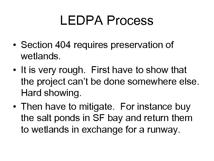 LEDPA Process • Section 404 requires preservation of wetlands. • It is very rough.