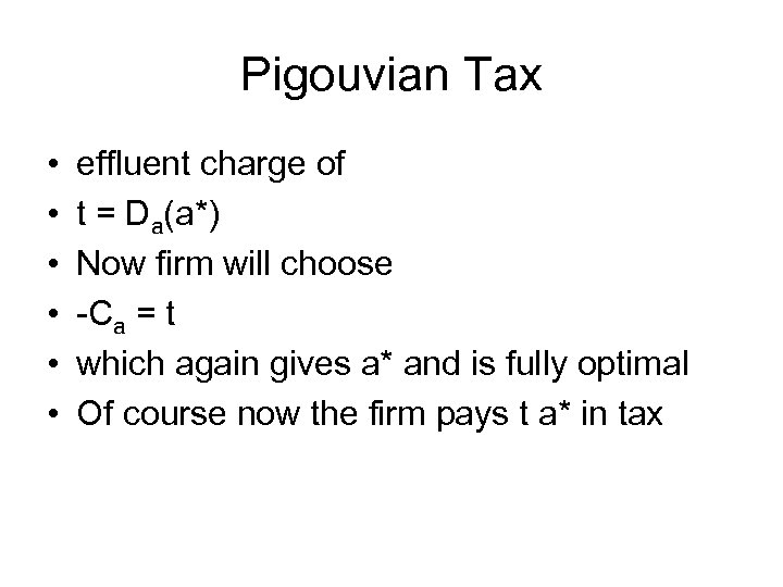 Pigouvian Tax • • • effluent charge of t = Da(a*) Now firm will