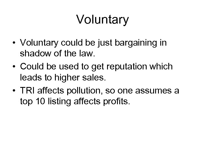 Voluntary • Voluntary could be just bargaining in shadow of the law. • Could
