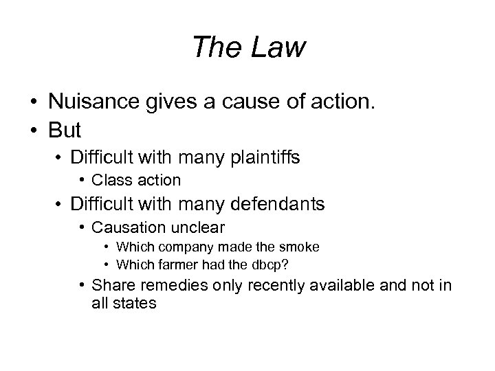 The Law • Nuisance gives a cause of action. • But • Difficult with