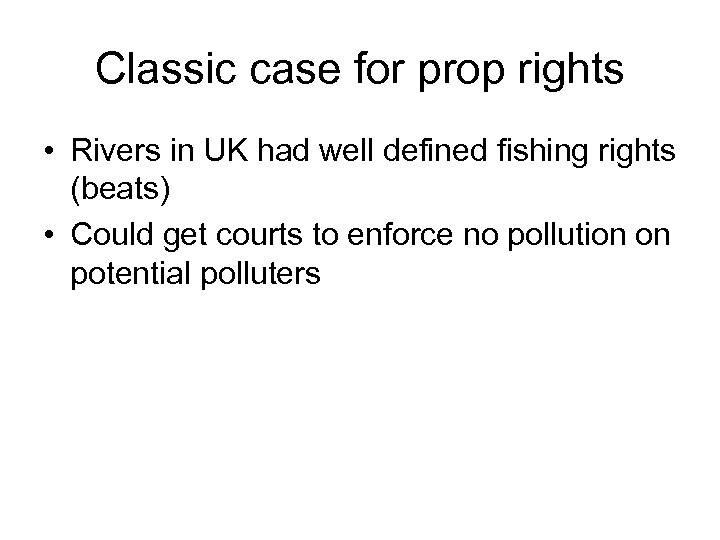 Classic case for prop rights • Rivers in UK had well defined fishing rights